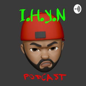 The I.H.Y.N Podcast