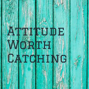 Attitude Worth Catching