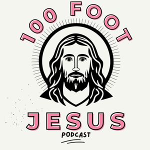 100 Foot Jesus Podcast