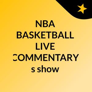 NBA BASKETBALL LIVE COMMENTARY's show