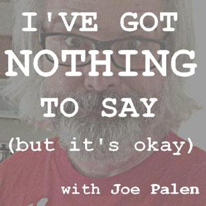 I've Got Nothing To Say (but it's okay)