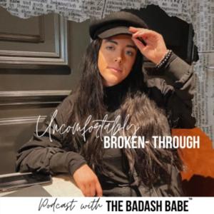 Uncomfortably Broken-Through Podcast with The BadAsh Babe