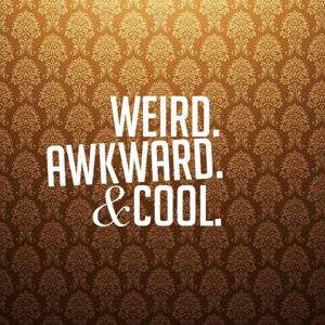 Weird, Awkward, and Cool