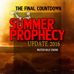 The Final Countdown Summer Prophecy Update 2016 - Video by get a life media, billy crone