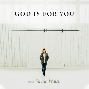 God Is For You with Sheila Walsh by Sheila Walsh - Author, Bible Teacher, Co-Host LifeToday