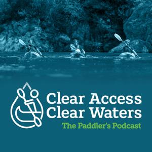 The Paddler's Podcast - with the Clear Access, Clear Waters campaign