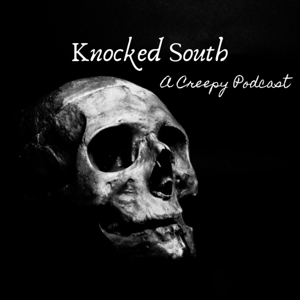 Knocked South: A Creepy Podcast