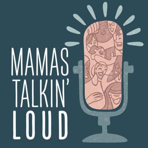 Mamas Talkin' Loud by Broadway Podcast Network