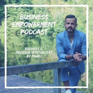 BUSINESS EMPOWERMENT - Der Podcast für moderne Spiritualität & Business