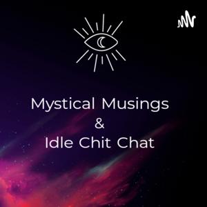 Mystical Musings & Idle Chit Chat