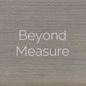 Beyond Measure