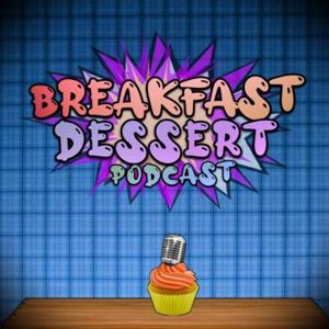 Breakfast Dessert: A Comedy Podcast