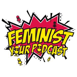 Feminist your podcast