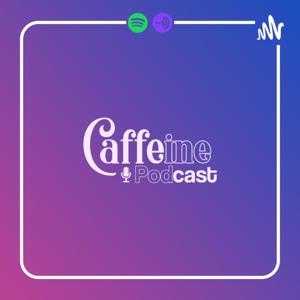 Caffeine Podcast