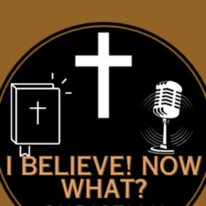 I Believe! Now what? by Tim Perko