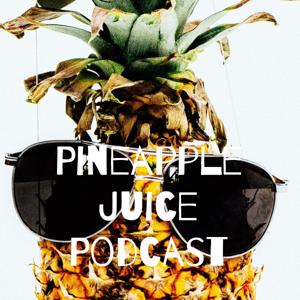 Pineapple Juice Podcast