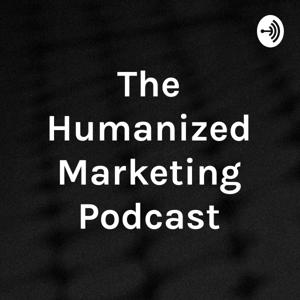 The Humanized Marketing Podcast