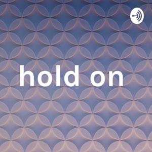 hold on