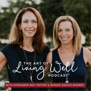 The Art of Living Well Podcast®