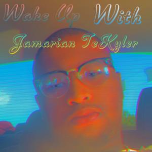 Wake up with Jamarian TeKyler