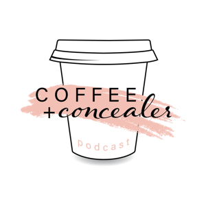 COFFEE + CONCEALER PODCAST