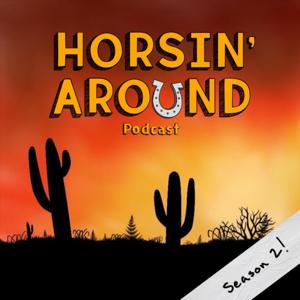 HORSIN' AROUND PODCAST