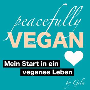 Peacefully vegan by Gila - Mein Start in ein veganes Leben