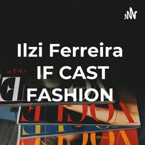 Ilzi Ferreira IFCAST FASHION