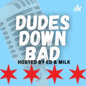 Dudes Down Bad Podcast