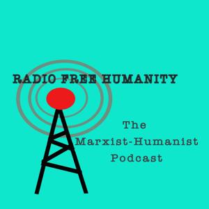 Radio Free Humanity: The Marxist-Humanist Podcast by MHI