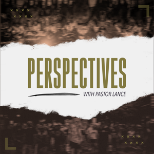 Perspectives With Pastor Lance