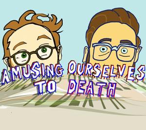 Amusing Ourselves to Death