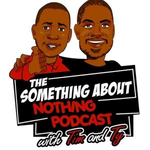 The Something About Nothing Podcast with Tim and Ty