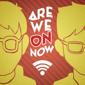 Are We On Now? Podcast