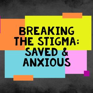 Breaking the Stigma: Saved & Anxious