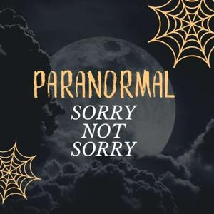 Paranormal Sorry Not Sorry