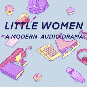 Little Women: A Modern Audio Drama by Shannon Campe