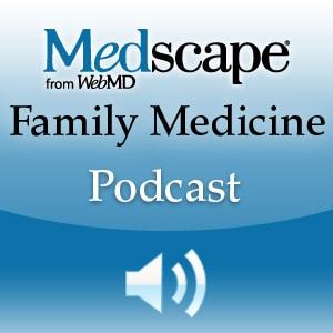 Medscape Family Medicine Podcast