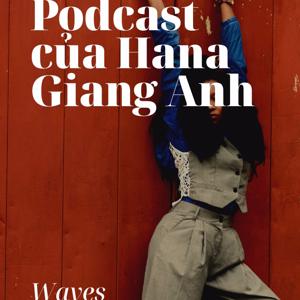 Podcast của Hana Giang Anh - Chia sẻ lối sống lành mạnh