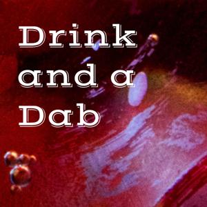 Drink and a Dab
