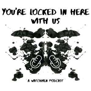 You're Locked In Here With Us: A Watchmen Podcast