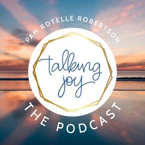 Talking Joy Podcast by Pam Rotelle Robertson