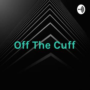 Off The Cuff: The Late Hour Podcast