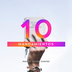 Los 10 Mandamientos by Pastor Víctor Chávez