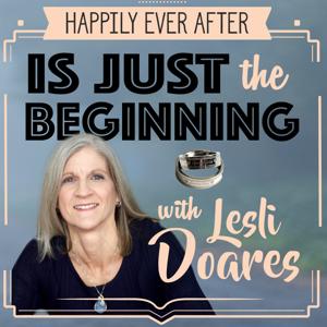 Happily Ever After Is Just The Beginning! - Lesli Doares, LMFT by Happily Ever After Is Just The Beginning! - Lesli Doares, LMFT