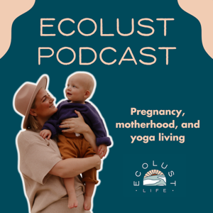 Ecolust Podcast: Motherhood and Yoga Lifestyle