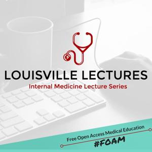 Louisville Lectures Internal Medicine Lecture Series Podcast