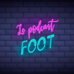 Le podcast foot ⚽️