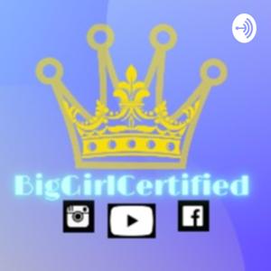 BigGirlCertified Podcast