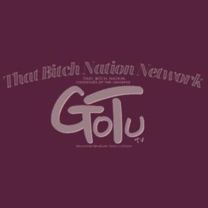 ThatBitchNation Network GOTU TV